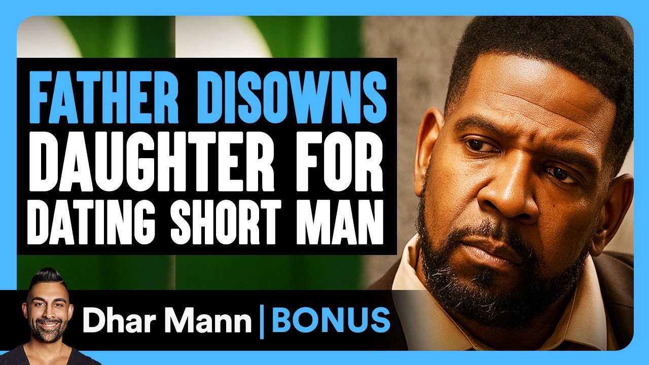 Father Disowns Daughter Over Dating Short Man | Dhar Mann Bonus