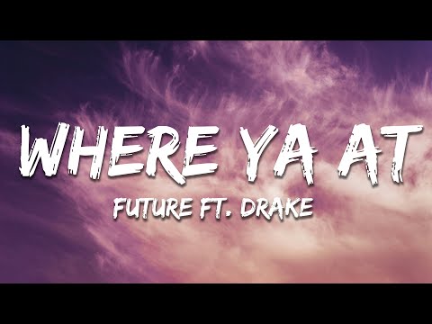 Future  - Where Ya At (Lyrics) ft. Drake