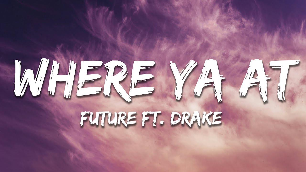 Future - Where Ya At (Lyrics) ft. Drake
