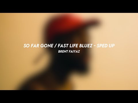 So Far Gone / Fast Life Bluez - Brent Faiyaz (Speed Up) 🎶