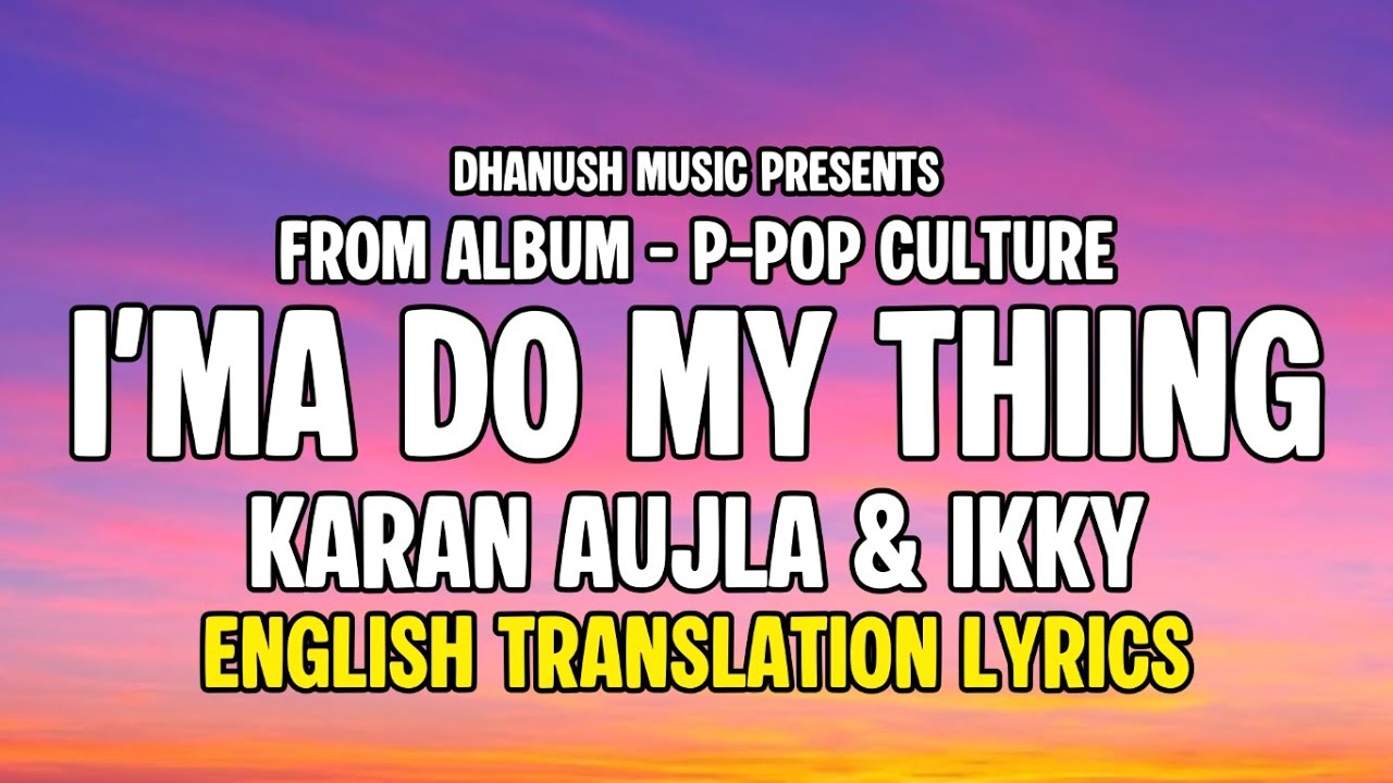 Karan Aujla's 'I'ma Do My Thiiing' - English Lyrics & Meaning ๐ถ (2025 Punjabi Hit)