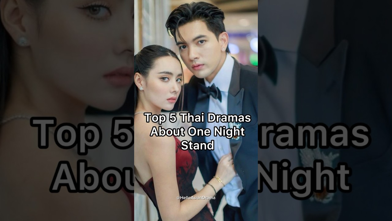 Top 5 Thai Dramas Featuring One-Night Stands π