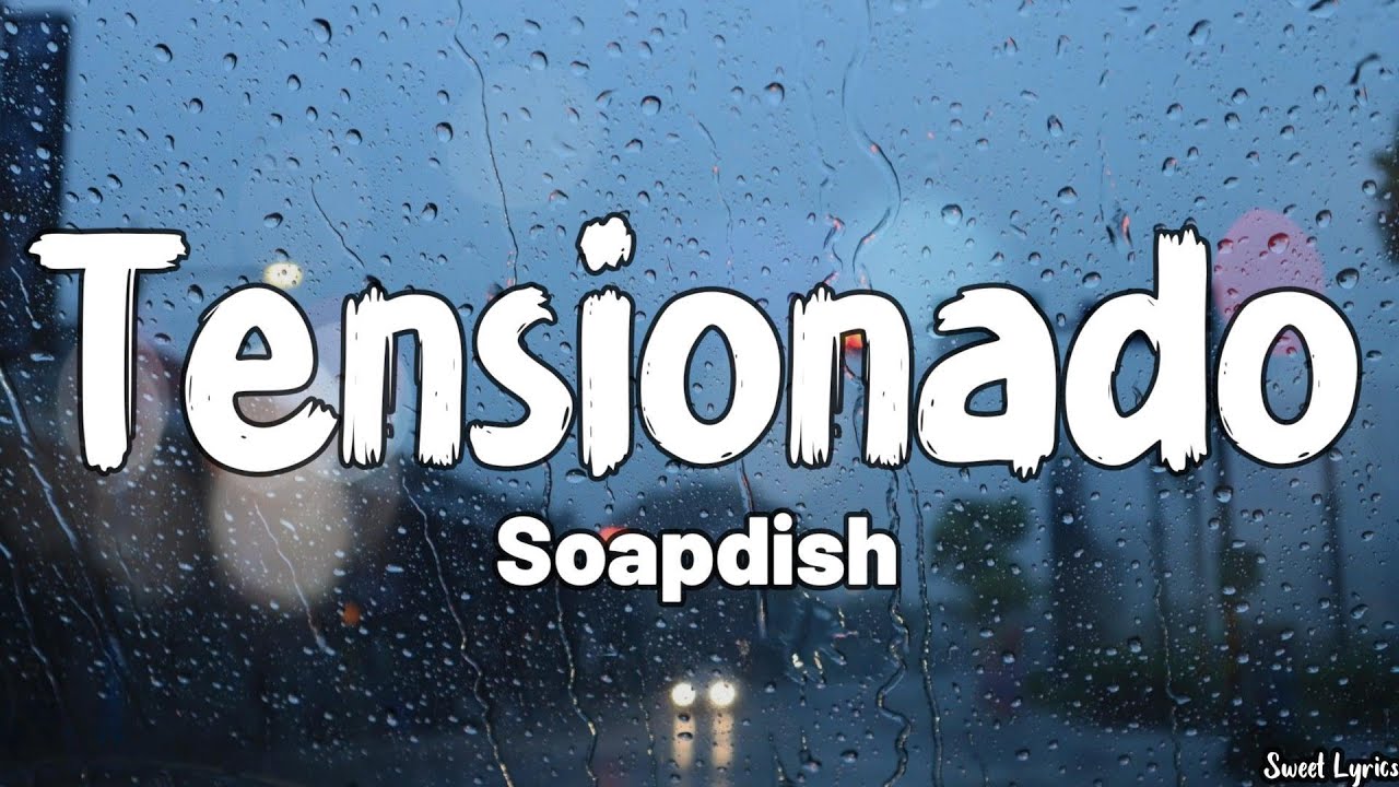 Tensionado by Soapdish 🎶 - Full Lyrics & Song Meaning
