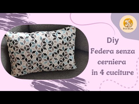 Come fare una federa senza cerniera semplicissima in quattro cuciture