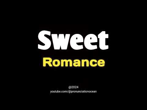 How to pronounce Sweet Romance | Pronunciation Ocean