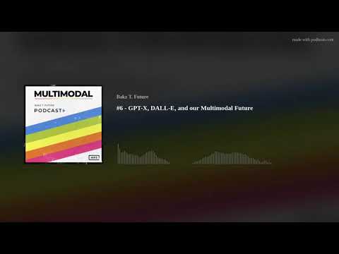 GPT-X, DALL-E & the Multimodal Future 🚀