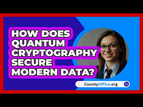 How Does Quantum Cryptography Secure Modern Data? - CountyOffice.org