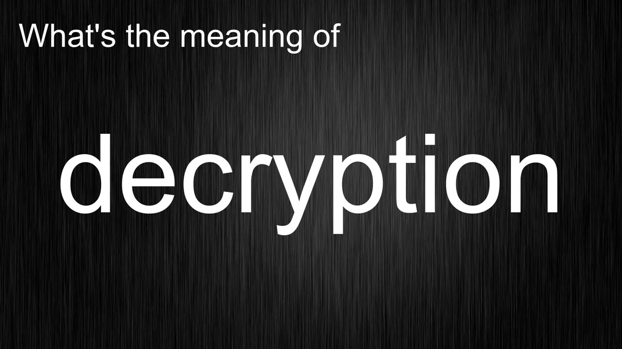What's the meaning of "decryption", How to pronounce decryption?