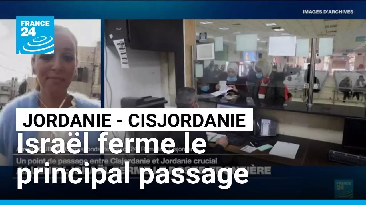 Israël ferme le principal passage entre la Jordanie et la Cisjordanie 🚧
