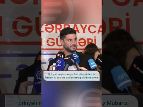 Türkiyəli məşhur aktyor Berk Oktay Mübariz İbrahimov obrazını canlandırmaq istədiyini deyib