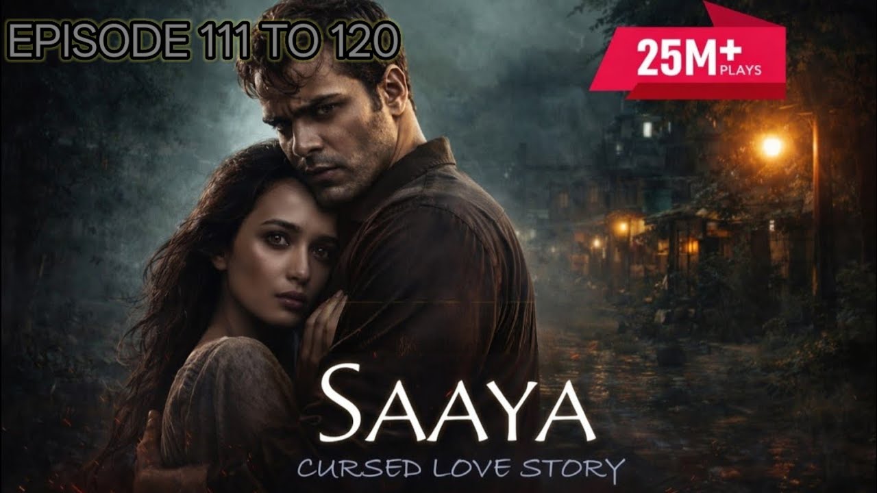 Saaya: Cursed Love 💞 Episodes 111-120
