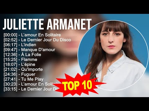 J u l i e t t e A r m a n e t 2023 MIX ~ Top 10 Des Meilleures Chansons - Album Complet