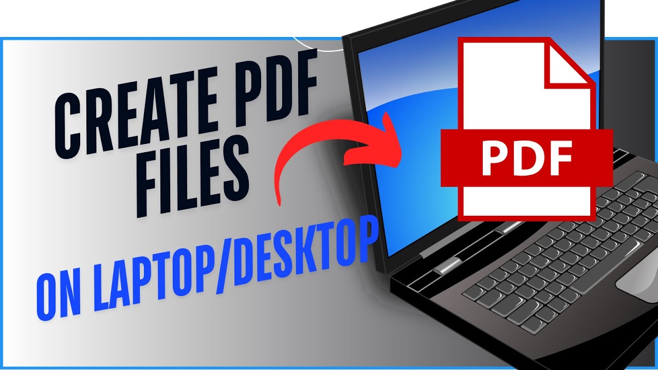 Creating PDF Files on Your Laptop or Desktop