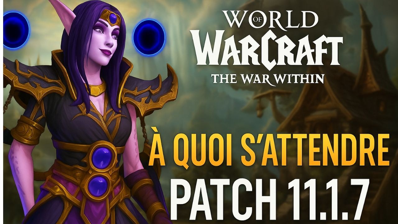 Patch 11.1.7: Nouveautés & Infos Clés