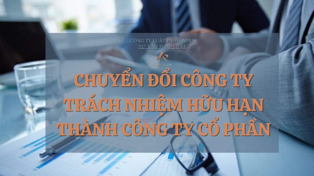 Chuyển đổi Công ty TNHH thành Cổ phần | Tư vấn luật