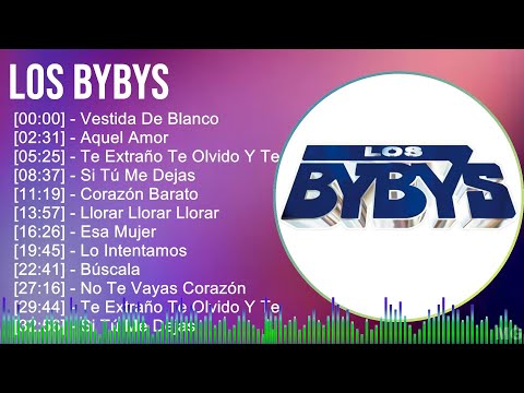 Los Bybys 2024 MIX Grandes Exitos - Vestida De Blanco, Aquel Amor, Te Extraño Te Olvido Y Te Amo...
