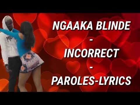 [LYRICS]NGAAKA BLINDÉ - INCORRECT (PAROLES)