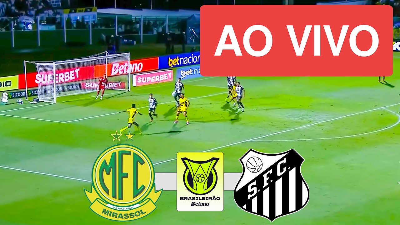 MIRASSOL X SANTOS AO VIVO COM IMAGENS - CAMPEONATO BRASILEIRO 2026 - ASSISTA AGORA!