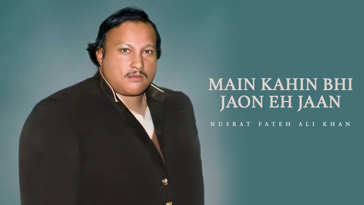 Main Kahin Bhi Jaon Eh Jaan - Nusrat Fateh Ali Khan 🎶