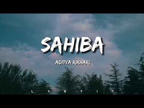 Sahiba–Aditya Rikhari (Lyrics) ||Lyrvit||
