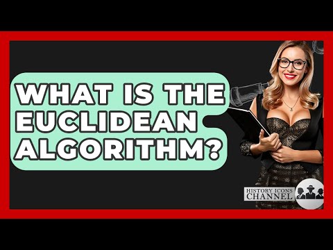 What Is The Euclidean Algorithm? - History Icons Channel