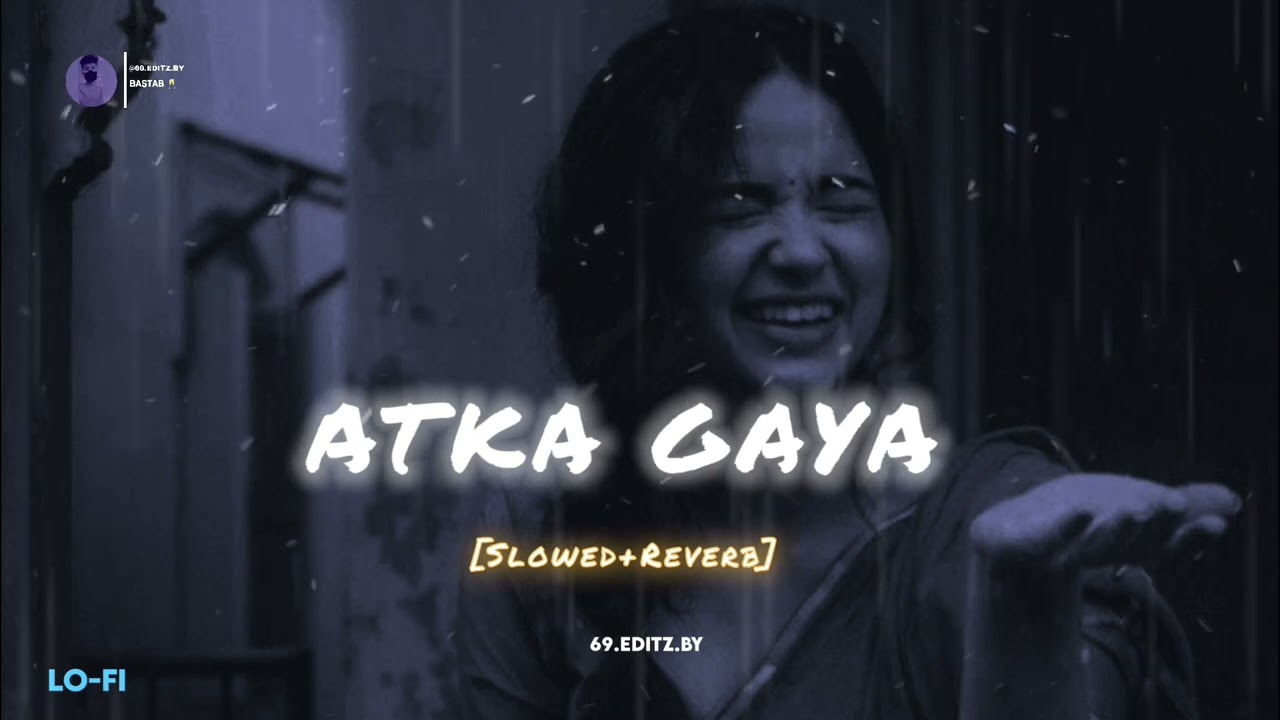 Atak Gaya - Arijit Singh (LoFi Reverb) 🎶