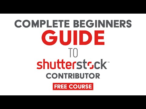 The Complete Beginners Guide To Shutterstock Contributor