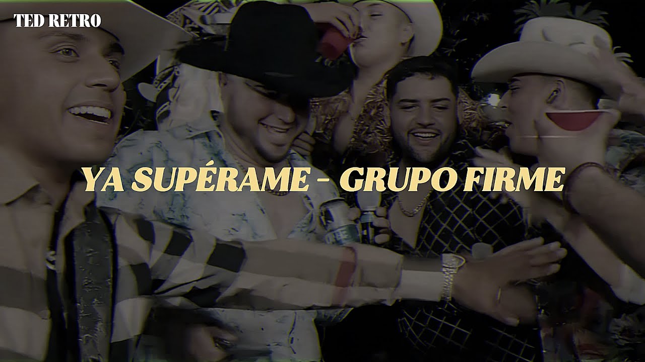 Grupo Firme - Ya Supérame (Letra/Lyrics)
