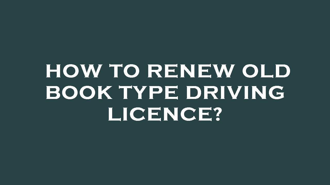 Renew Old Book-Type Driving Licence 📝