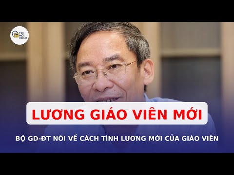 Bộ Giáo dục và Đào tạo nói về cách tính lương mới của giáo viên