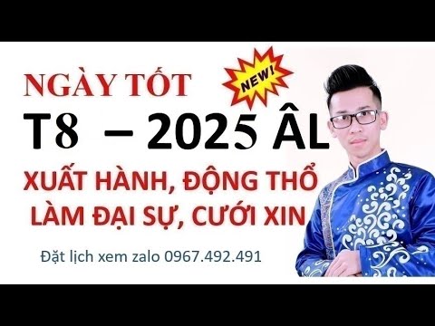 Ngày Tốt Đẹp Tháng 8 âm năm 2025 Làm Gì Cũng May Mở Hàng, Khai Trương, Cưới Hỏi, Động Thổ, xuất hành