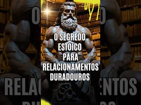 O Segredo Estoico Para Relacionamentos Duradouros [ESTOICISMO] FILOSOFIA ESTÓICA
