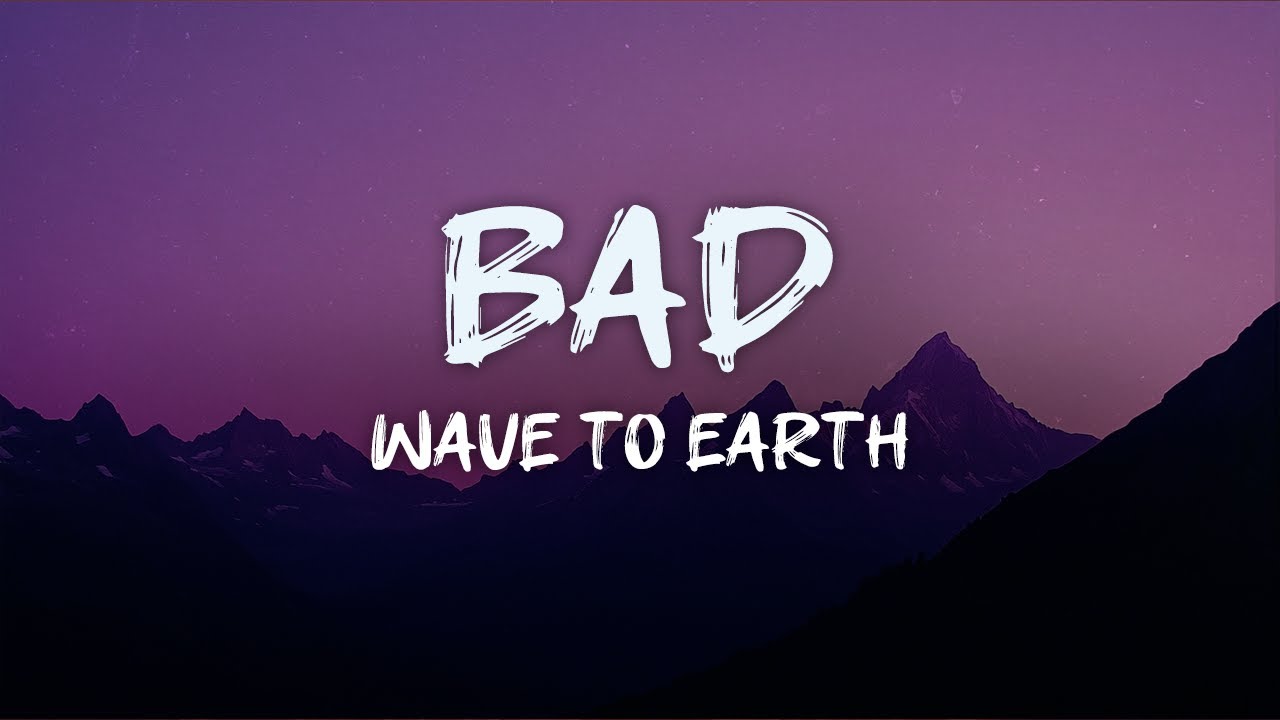Wave to Earth - Bad (Lyrics) πΆ