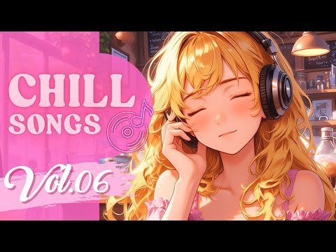 Chill Songs Vol.06 | Chill Music for Everyday Relax Listening