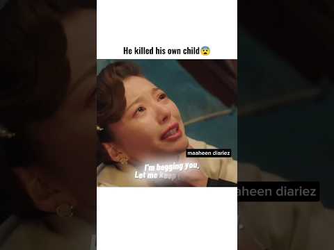 He Killed his own Child 😡💔 love & hate relationship 😭✨ #kdrama #cdrama #toxicrelationships #sad #fyp