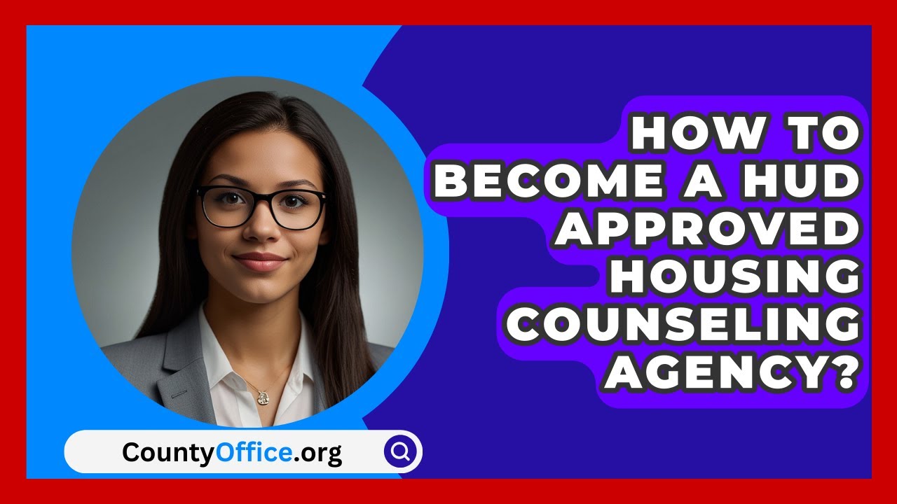 Become a HUD-Approved Housing Counseling Agency: Step-by-Step Guide 🏡
