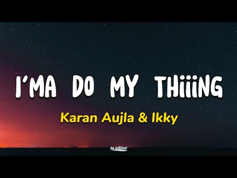 I’ma Do My Thiiing - Karan Aujla & Ikky | Lyrics 