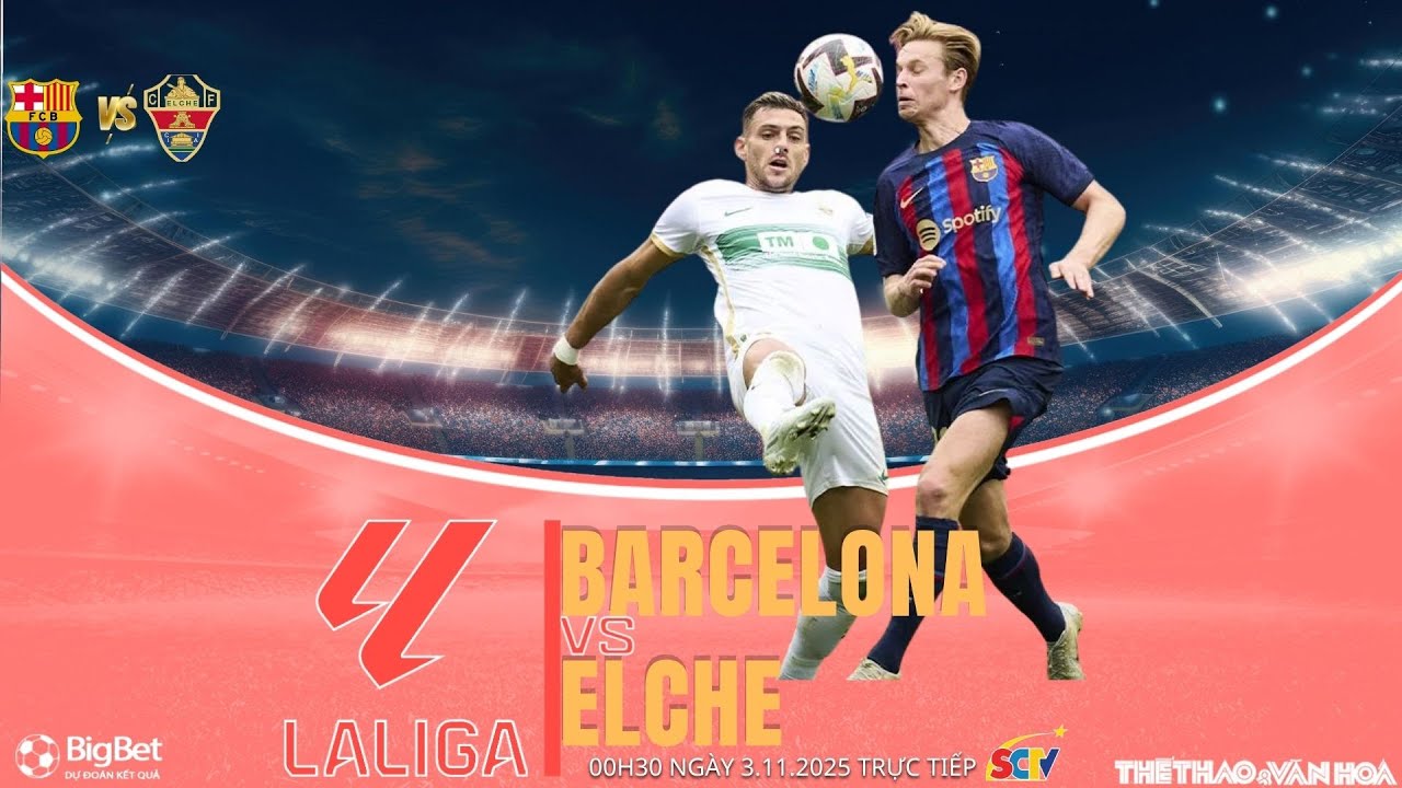Trực tiếp Barcelona vs Elche | Phân tích trận đấu ngày 3/11/2025 ⏱️