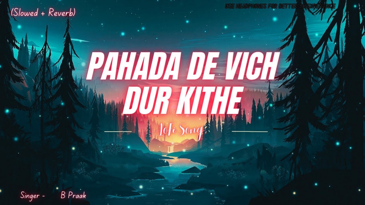 Pahada De Vich Dur Kithe (Slowed + Reverb) - A Heartfelt Song by B Praak | Hits of 2024