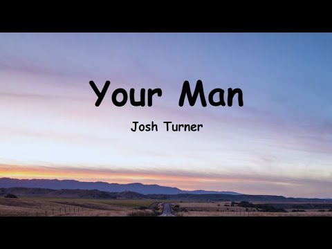 Josh Turner - Your Man (Lyrics) Baby, lock the door and turn the lights down low