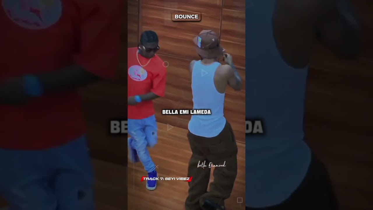 Bella Shmurda & Seyi Vibez - Bounce Lyrics 🎶
