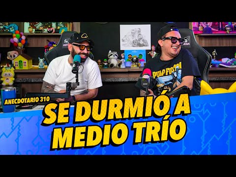 Anecdotario 310 - Se durmió a medio trío