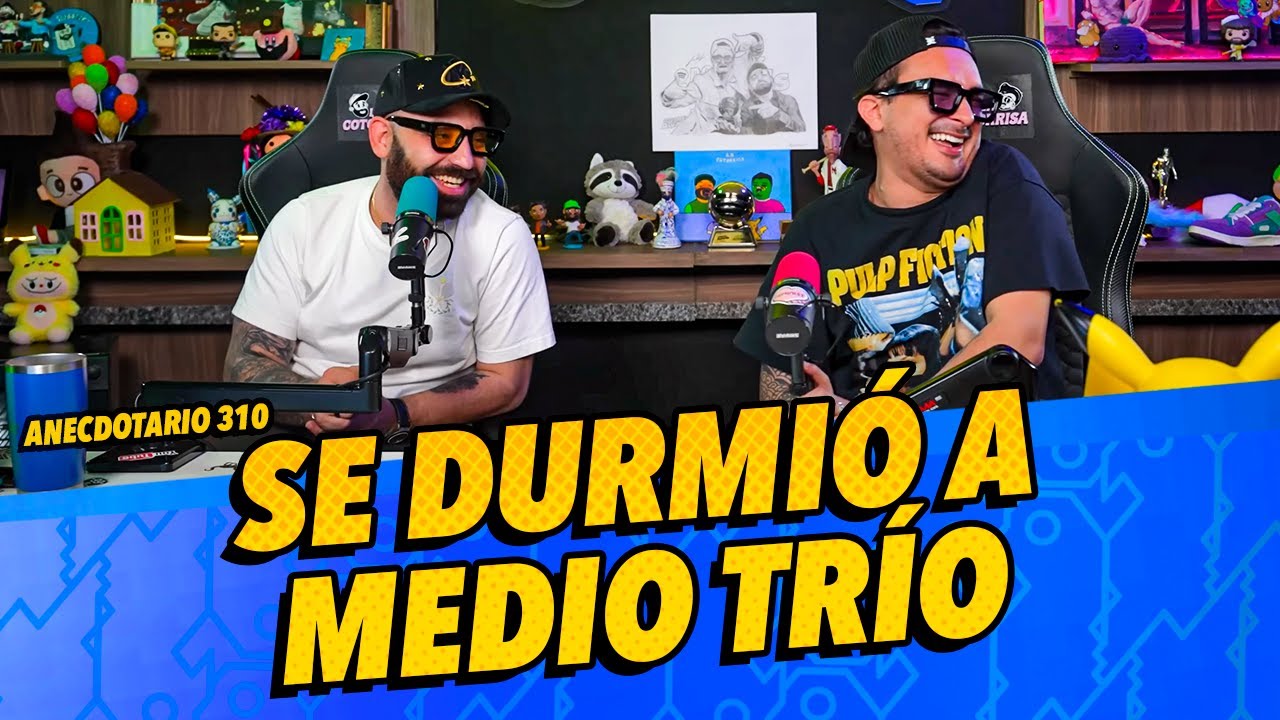 Anecdotario 310 - Se durmió a medio trío