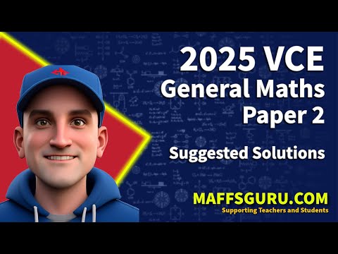 2025 VCE General Maths Paper 2 Suggested Solutions | MaffsGuru.com