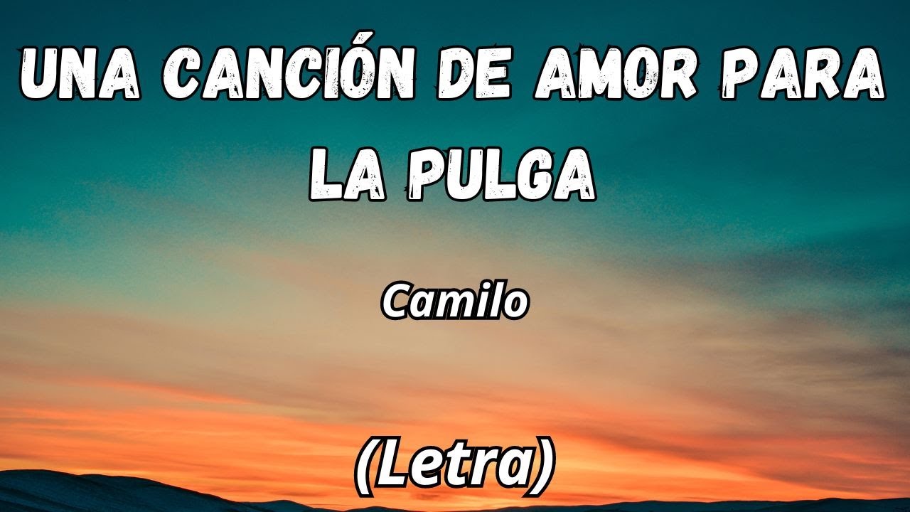 Camilo - Una Canción Para La Pulga 🎶