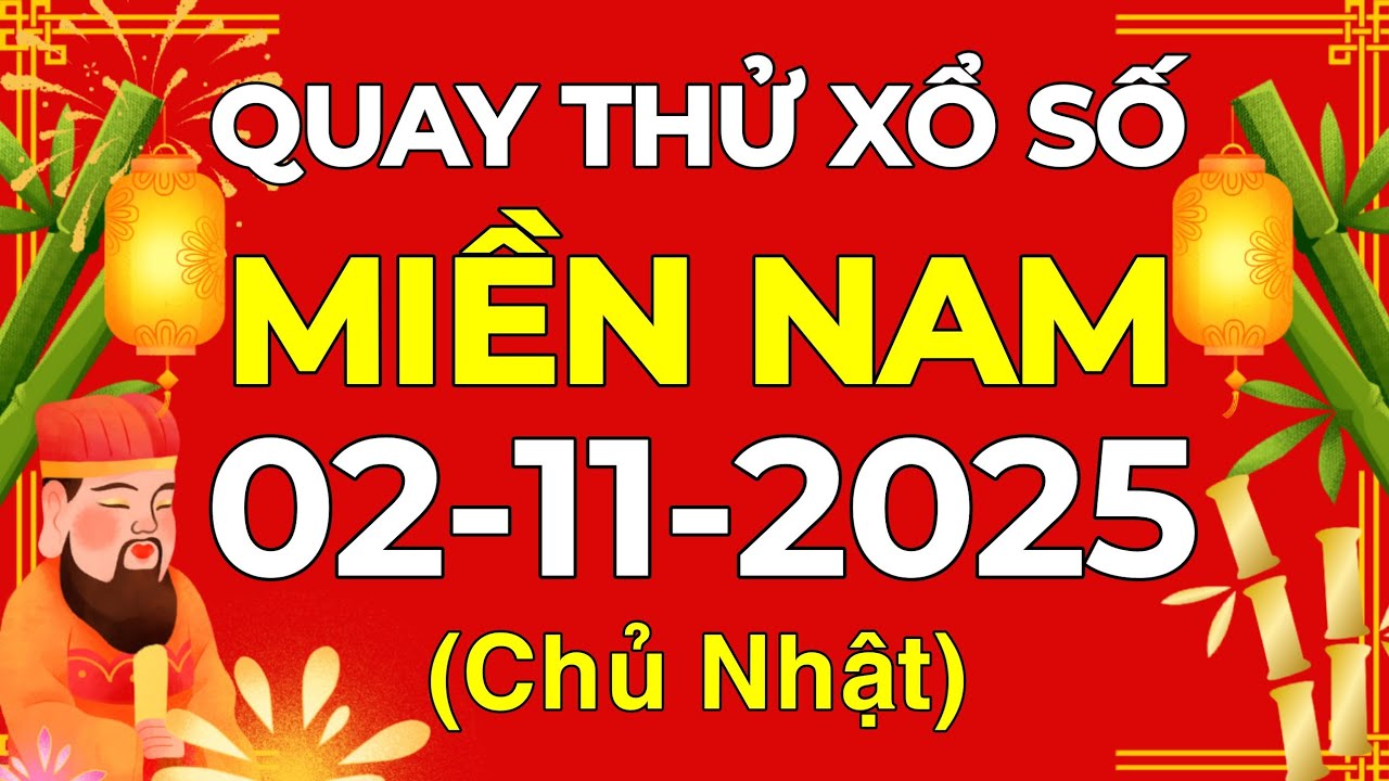Quay Thử Xổ Số Miền Nam 02/11/2025 - Dự Đoán Kết Quả Chủ Nhật 🎯