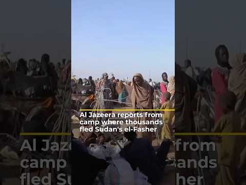 Al Jazeera reports from Sudan displacement camp as thousands flee el-Fasher