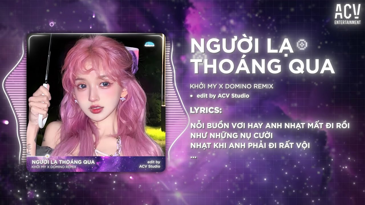 Người Lạ Thoáng Qua (🎵) - Khởi My & Domino Remix