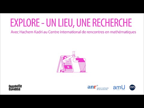 Explore – Avec Hachem Kadri au Centre international de rencontres mathématiques