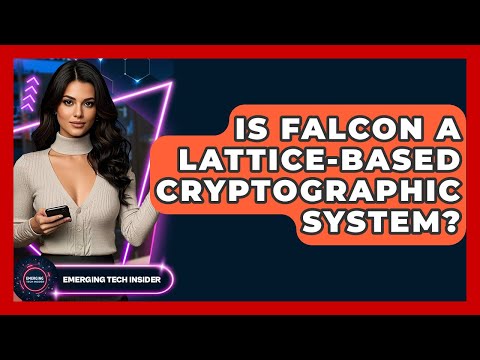 Is Falcon A Lattice-Based Cryptographic System? - Emerging Tech Insider